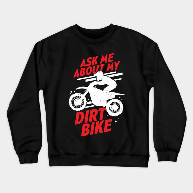 Ask Me About My Dirt Bike Crewneck Sweatshirt by Dolde08